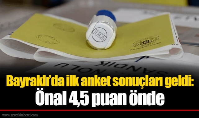 Bayraklı’da ilk anket sonuçları geldi: Önal 4,5 puan önde