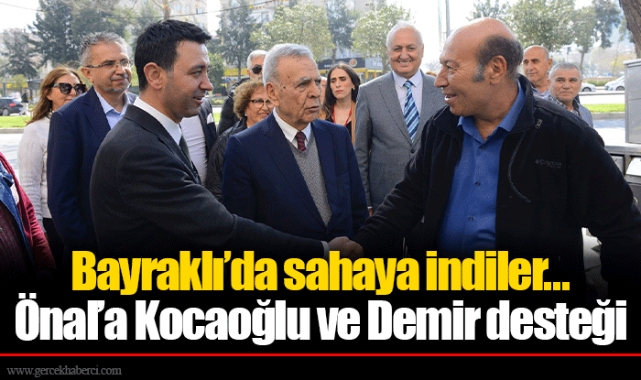 Bayraklı’da sahaya indiler... Önal’a Kocaoğlu ve Demir desteği