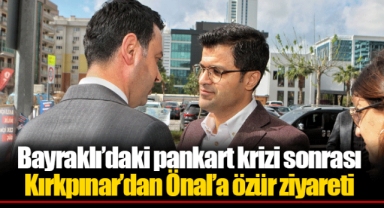 Bayraklı'daki pankart krizi sonrası Kırkpınar'dan Önal'a özür ziyareti