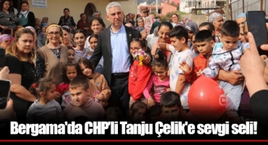 Bergama'da CHP’li Tanju Çelik'e sevgi seli!