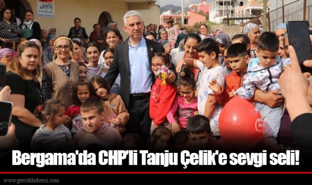 Bergama'da CHP’li Tanju Çelik'e sevgi seli!