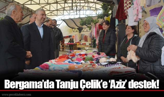 Bergama’da Tanju Çelik’e ‘Aziz’ destek!