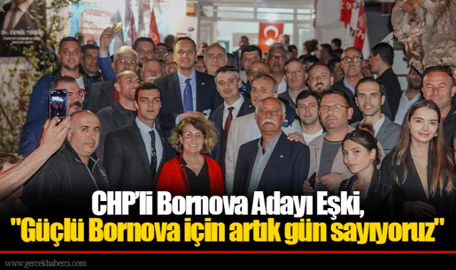 Bornova Adayı Eşki, "Güçlü Bornova için artık gün sayıyoruz"