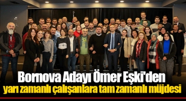 Bornova Adayı Ömer Eşki'den yarı zamanlı çalışanlara tam zamanlı müjdesi