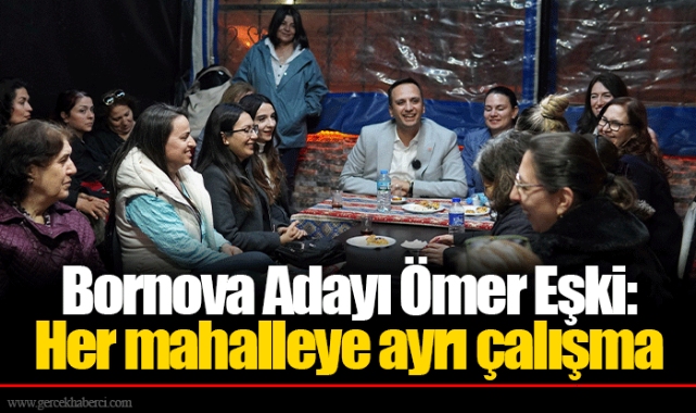 Bornova Adayı Ömer Eşki: Her mahalleye ayrı çalışma   