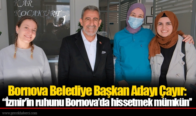 Bornova Belediye Başkan Adayı Çayır: "İzmir’in ruhunu Bornova’da hissetmek mümkün"