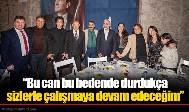 “Bu can bu bedende durdukça sizlerle çalışmaya devam edeceğim”