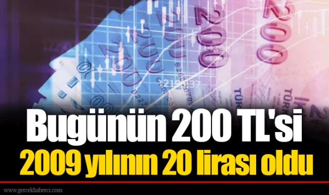 Bugünün 200 TL'si 2009 yılının 20 lirası oldu