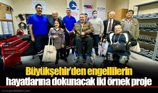 Büyükşehir’den engellilerin hayatlarına dokunacak iki örnek proje