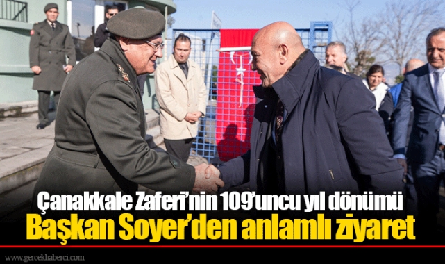 Çanakkale Zaferi’nin 109’uncu yıl dönümü  Başkan Soyer’den anlamlı ziyaret