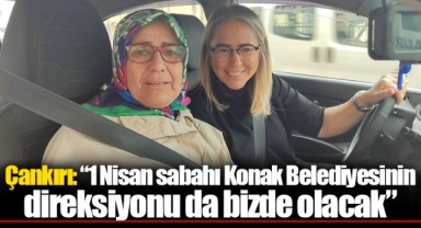 Çankırı: “1 Nisan sabahı Konak Belediyesinin direksiyonu da bizde olacak”