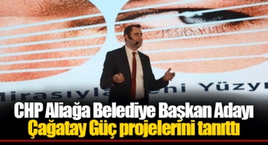 CHP Aliağa Belediye Başkan Adayı Çağatay Güç projelerini tanıttı