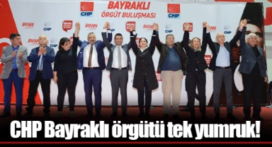 CHP Bayraklı örgütü tek yumruk!