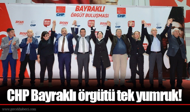 CHP Bayraklı örgütü tek yumruk!