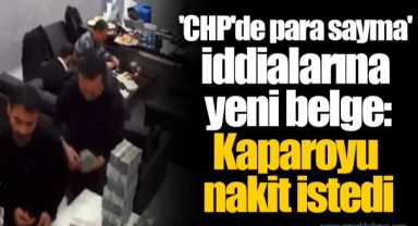 'CHP'de para sayma' iddialarına yeni belge: Kaparoyu nakit istedi
