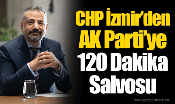 CHP İzmir’den AK Parti’ye 120 Dakika Salvosu