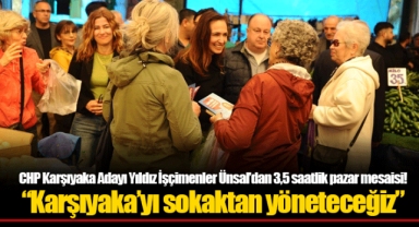 CHP Karşıyaka Adayı Yıldız İşçimenler Ünsal’dan 3,5 saatlik pazar mesaisi!