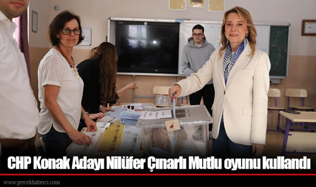 CHP Konak Adayı Nilüfer Çınarlı Mutlu oyunu kullandı