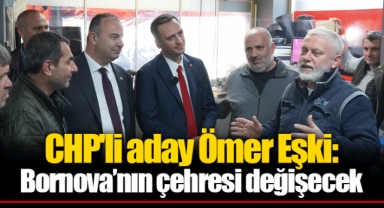CHP'li aday Ömer Eşki: Bornova’nın çehresi değişecek