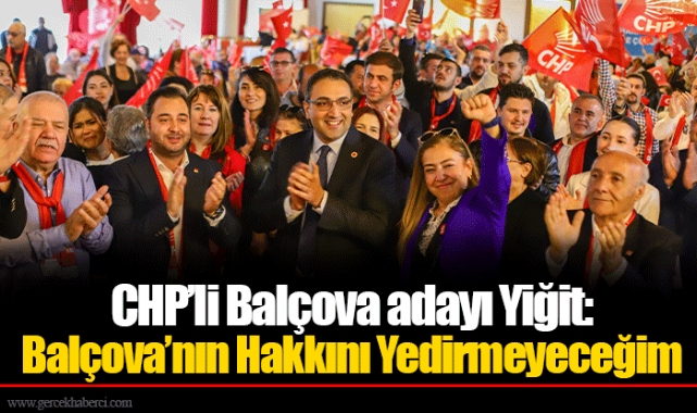 CHP’li Balçova adayı Yiğit: Balçova’nın Hakkını Yedirmeyeceğim