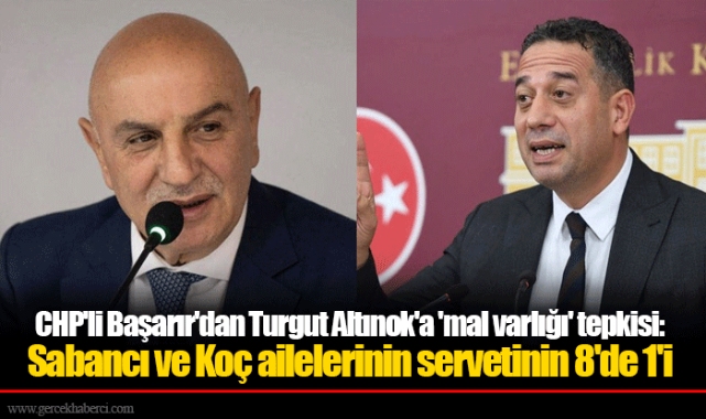 CHP'li Başarır'dan Turgut Altınok'a 'mal varlığı' tepkisi: Sabancı ve Koç ailelerinin servetinin 8'de 1'i