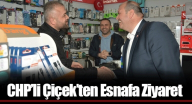 CHP’li Çiçek’ten Esnafa Ziyaret