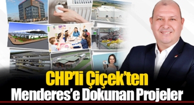 CHP’li Çiçek’ten Menderes’e Dokunan Projeler