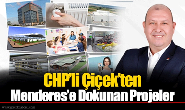 CHP’li Çiçek’ten Menderes’e Dokunan Projeler
