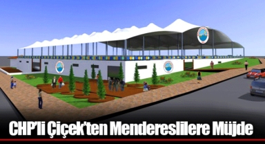 CHP’li Çiçek’ten Mendereslilere Müjde