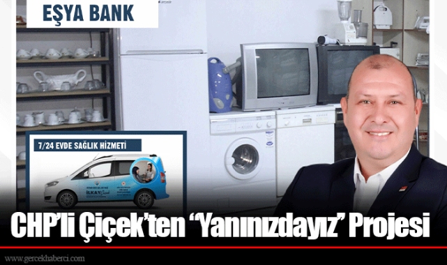 CHP’li Çiçek’ten ‘’Yanınızdayız’’ Projesi