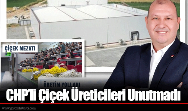 CHP’li Çiçek Üreticileri Unutmadı