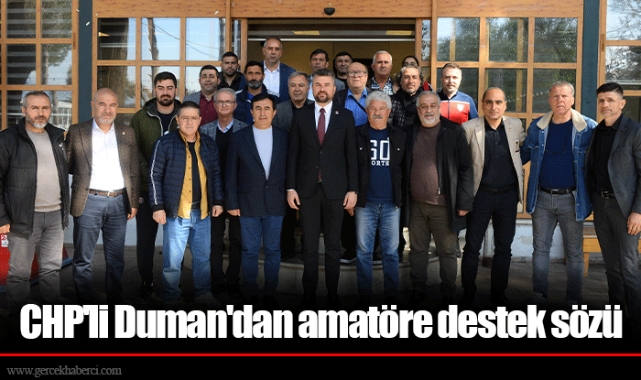 CHP'li Duman'dan amatöre destek sözü