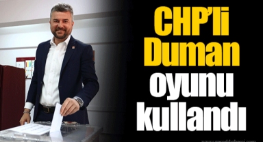 CHP’li Duman oyunu kullandı