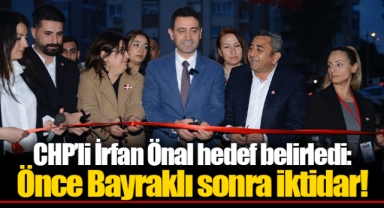 CHP’li İrfan Önal hedef belirledi: Önce Bayraklı sonra iktidar!