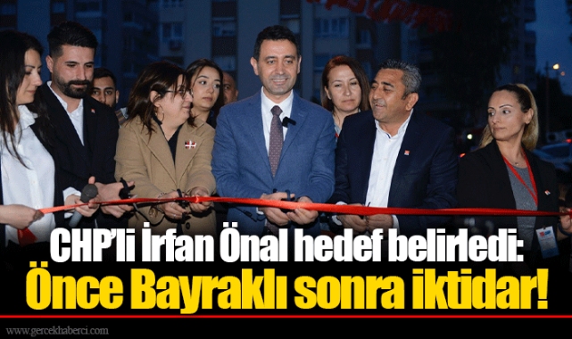CHP’li İrfan Önal hedef belirledi: Önce Bayraklı sonra iktidar!