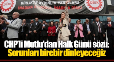 CHP’li Mutlu'dan Halk Günü sözü: Sorunları birebir dinleyeceğiz
