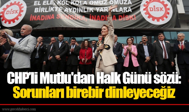CHP’li Mutlu'dan Halk Günü sözü: Sorunları birebir dinleyeceğiz