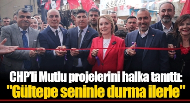 CHP’li Mutlu projelerini halka tanıttı: