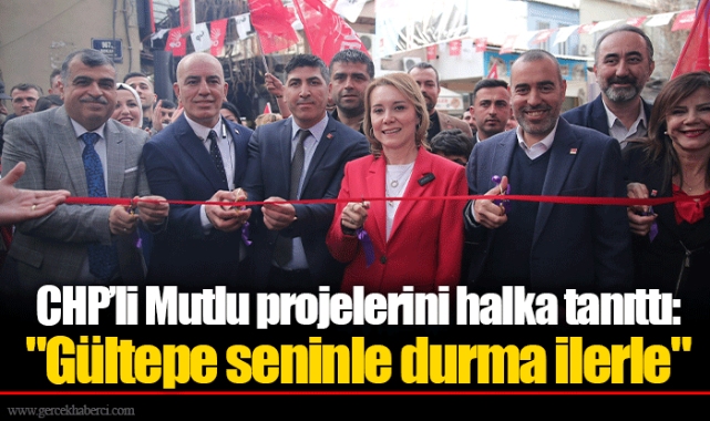 CHP’li Mutlu projelerini halka tanıttı: "Gültepe seninle durma ilerle"
