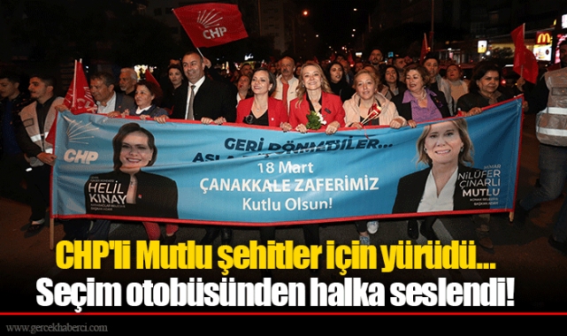 CHP'li Mutlu şehitler için yürüdü… Seçim otobüsünden halka seslendi!