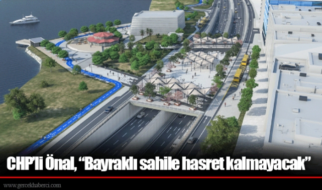 CHP’li Önal, “Bayraklı sahile hasret kalmayacak”