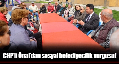 CHP’li Önal’dan sosyal belediyecilik vurgusu!
