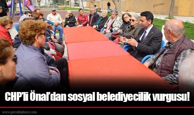 CHP’li Önal’dan sosyal belediyecilik vurgusu!