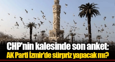 CHP'nin kalesinde son anket: AK Parti İzmir'de sürpriz yapacak mı?