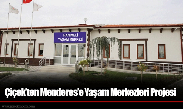 Çiçek’ten Menderes’e Yaşam Merkezleri Projesi