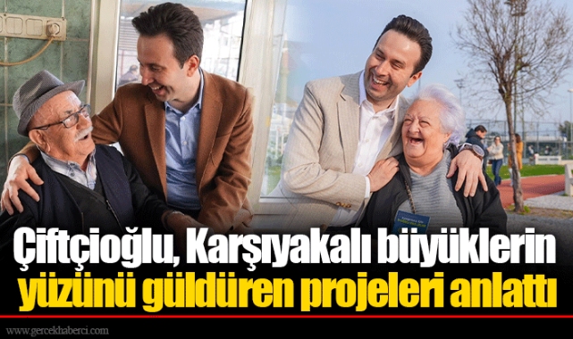 Çiftçioğlu, Karşıyakalı büyüklerin yüzünü güldüren projeleri anlattı