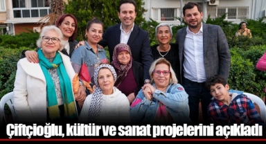 Çiftçioğlu, kültür ve sanat projelerini açıkladı