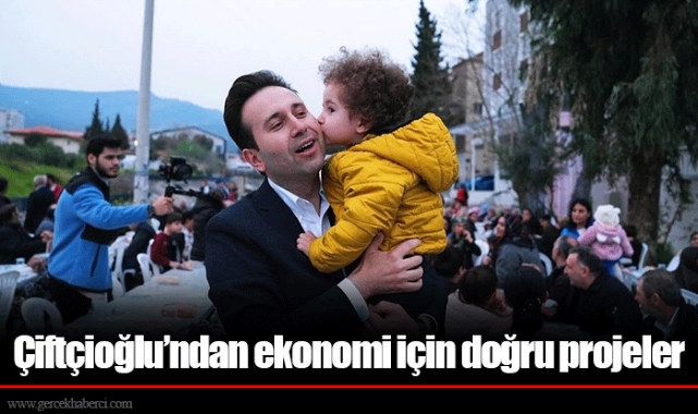 Çiftçioğlu’ndan ekonomi için doğru projeler