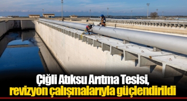 Çiğli Atıksu Arıtma Tesisi, revizyon çalışmalarıyla güçlendirildi