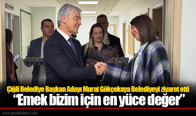 Çiğli Belediye Başkan Adayı Murat Gökçekaya Belediyeyi ziyaret etti: “Emek bizim için en yüce değer”